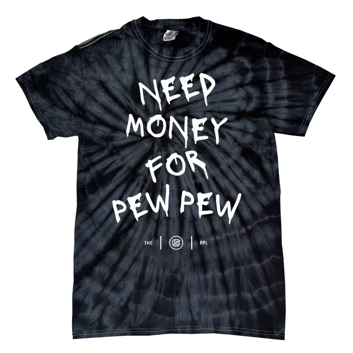 Need Money For Pew Pew Tie-Dye T-Shirt