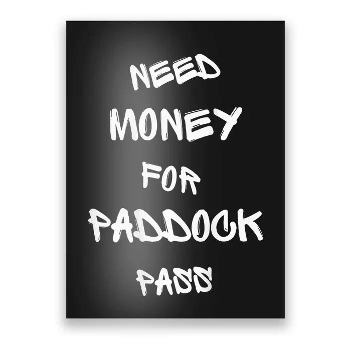 Need Money For Paddock Pass Poster