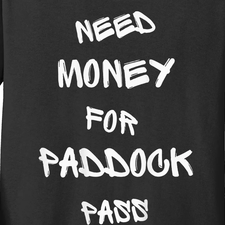 Need Money For Paddock Pass Kids Long Sleeve Shirt