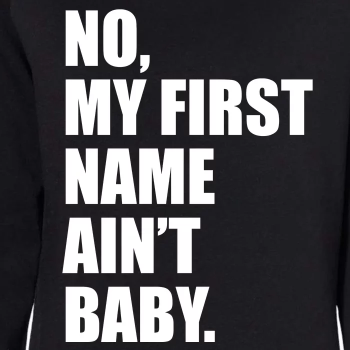 No My First Name Aint Baby Funny Womens California Wash Sweatshirt