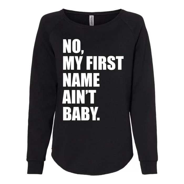 No My First Name Aint Baby Funny Womens California Wash Sweatshirt