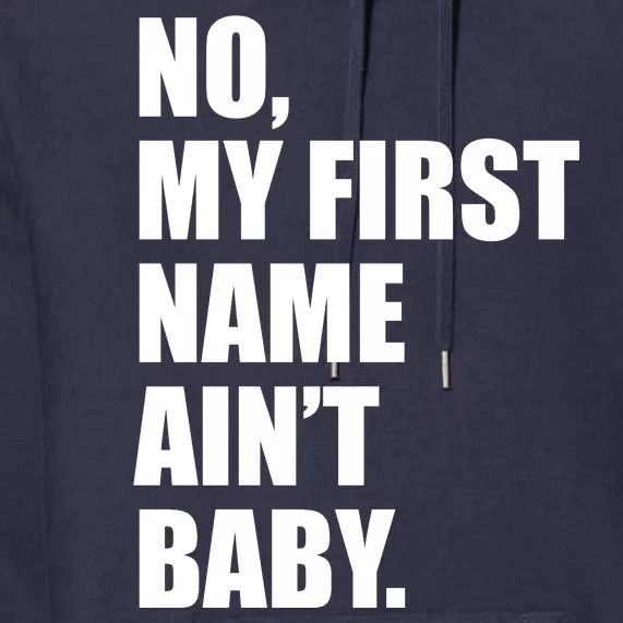 No My First Name Aint Baby Funny Premium Hoodie