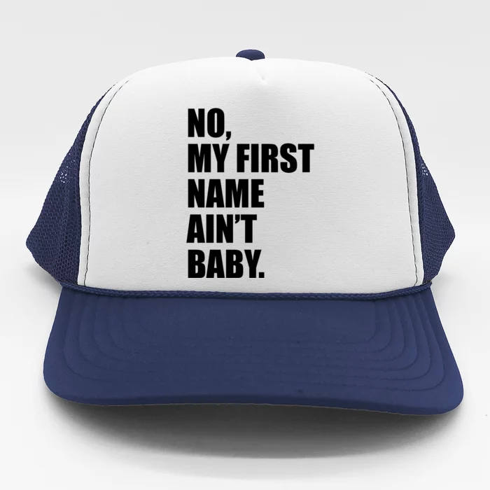 No My First Name Aint Baby Funny Trucker Hat