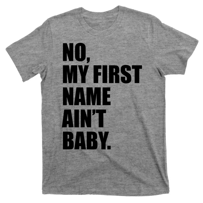 No My First Name Aint Baby Funny T-Shirt