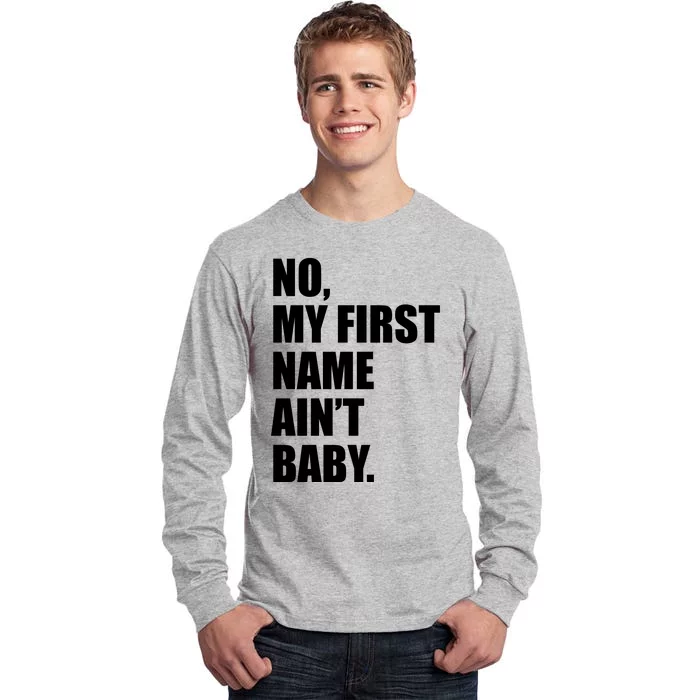 No My First Name Aint Baby Funny Tall Long Sleeve T-Shirt