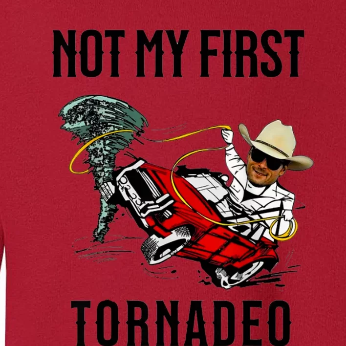 Not My First Tornadeo Not My First Tornado Meme Funny Toddler Sweatshirt