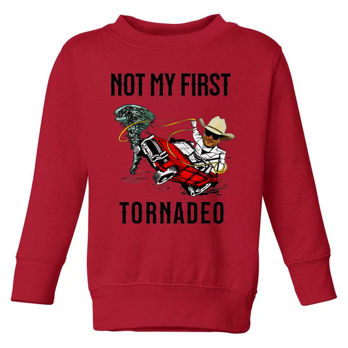 Not My First Tornadeo Not My First Tornado Meme Funny Toddler Sweatshirt