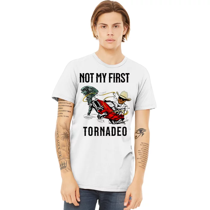 Not My First Tornadeo Not My First Tornado Meme Funny Premium T-Shirt