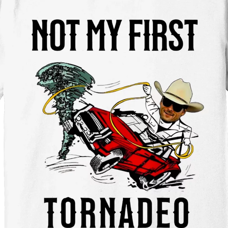 Not My First Tornadeo Not My First Tornado Meme Funny Premium T-Shirt