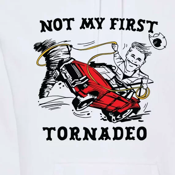 Not My First Tornadeo Not My First Tornado Premium Hoodie