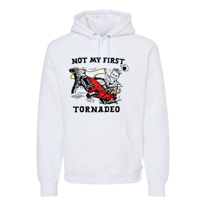 Not My First Tornadeo Not My First Tornado Premium Hoodie