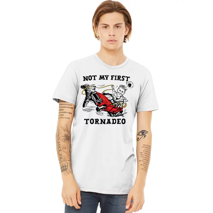 Not My First Tornadeo Not My First Tornado Premium T-Shirt