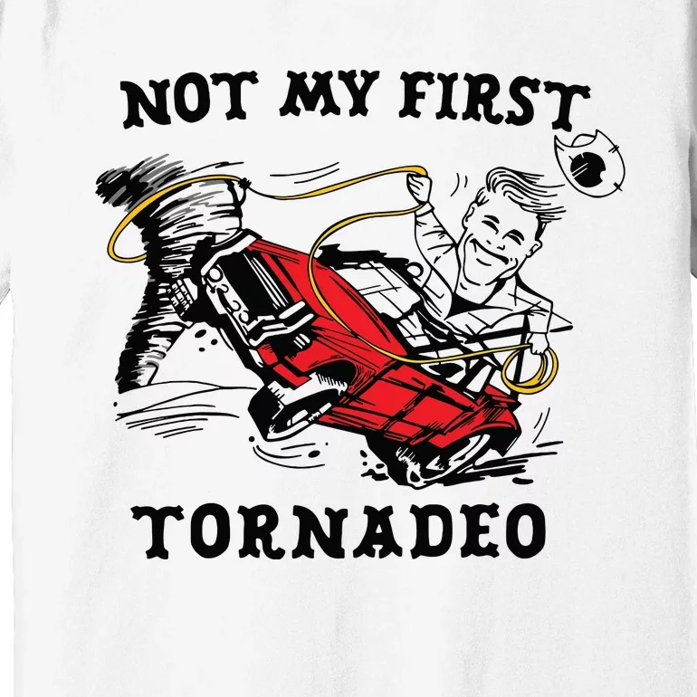 Not My First Tornadeo Not My First Tornado Premium T-Shirt