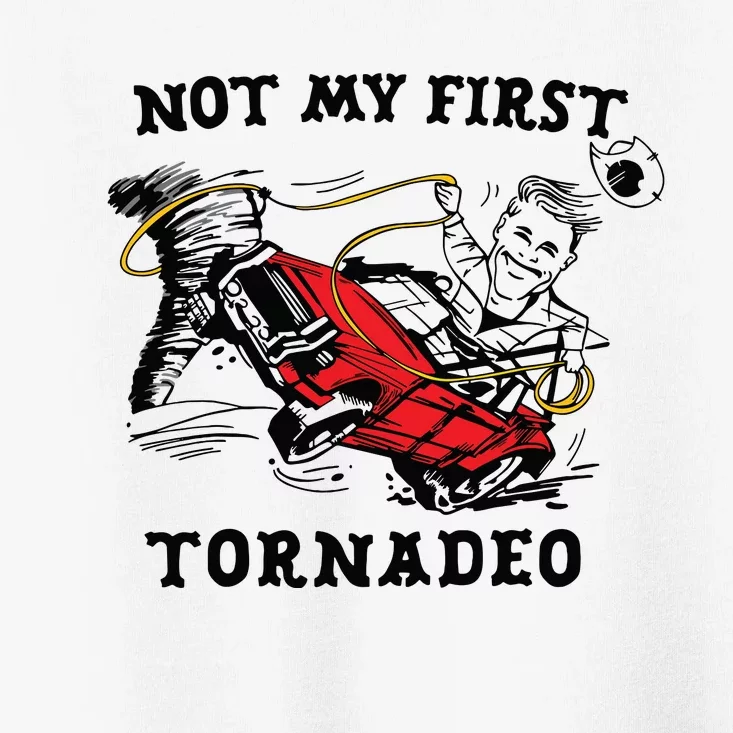 Not My First Tornadeo Not My First Tornado Toddler T-Shirt