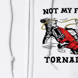 Not My First Tornadeo Not My First Tornado Full Zip Hoodie