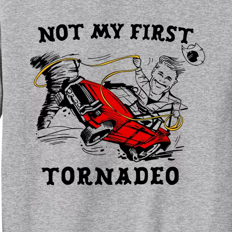 Not My First Tornadeo Not My First Tornado Tall Sweatshirt