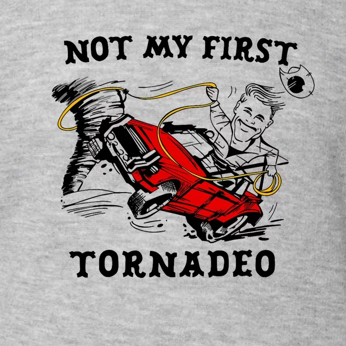 Not My First Tornadeo Not My First Tornado Toddler Sweatshirt