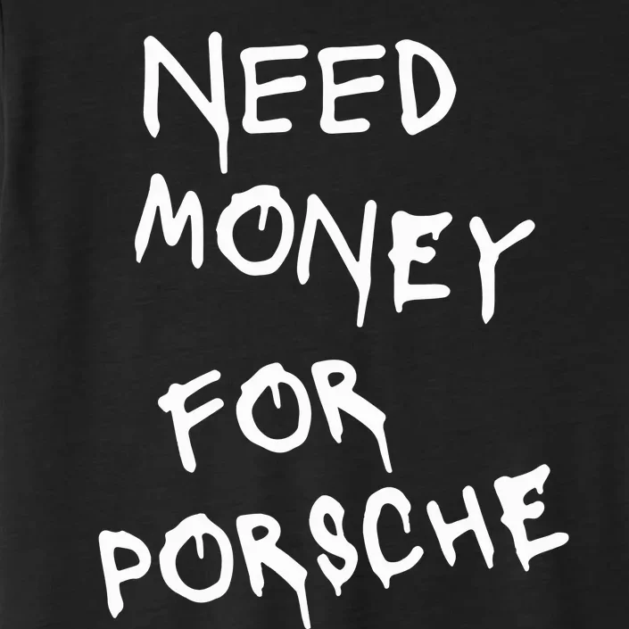 Need Money For Porsche Funny ChromaSoft Performance T-Shirt