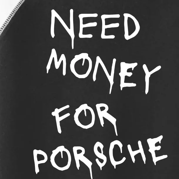 Need Money For Porsche Toddler Fine Jersey T-Shirt