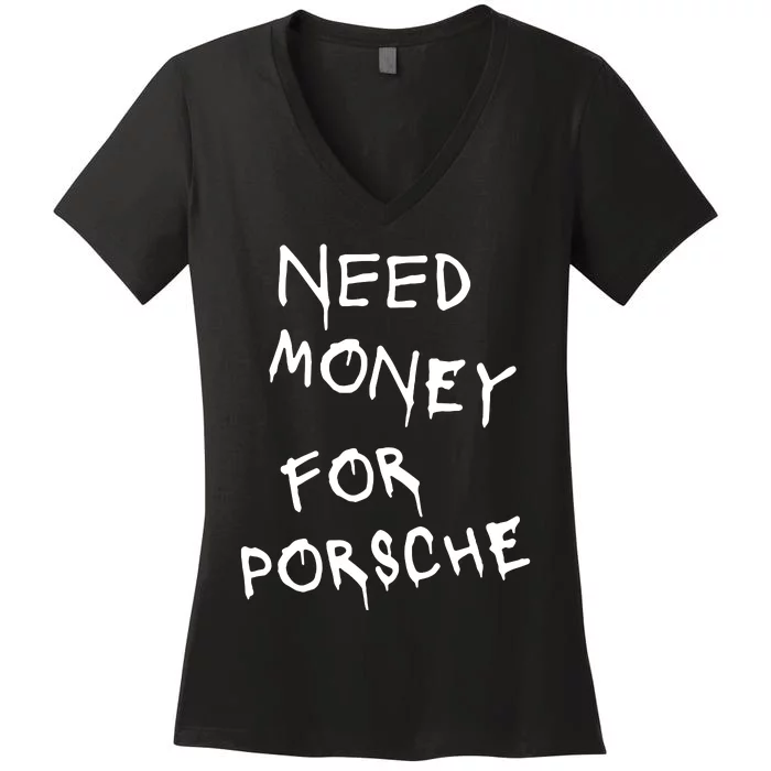 Need Money For Porsche Women's V-Neck T-Shirt