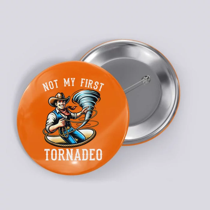 Not My First Tornado Not My First Tornadeo Rodeo Button