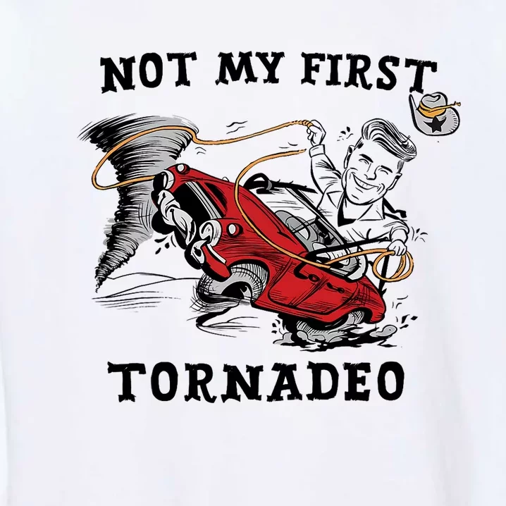 Not My First Tornadeo Twisters Chaser Cowboy And Lasso Garment-Dyed Sweatshirt