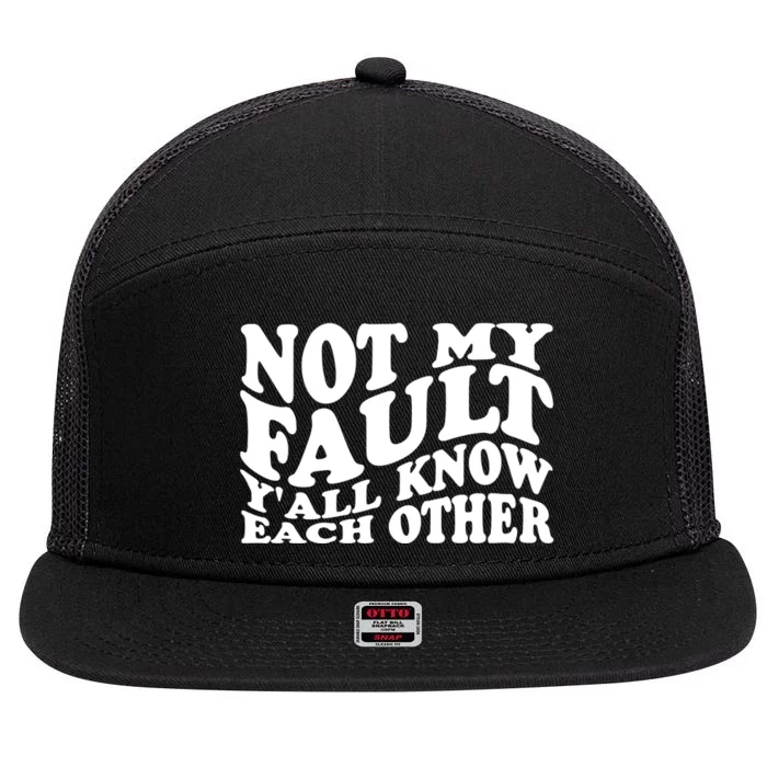 Not My Fault YAll Know Each Other Funny Quotes 7 Panel Mesh Trucker Snapback Hat