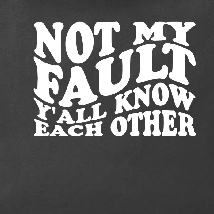 Not My Fault YAll Know Each Other Funny Quotes Zip Tote Bag