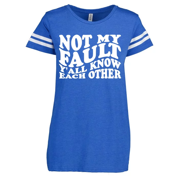 Not My Fault YAll Know Each Other Funny Quotes Enza Ladies Jersey Football T-Shirt