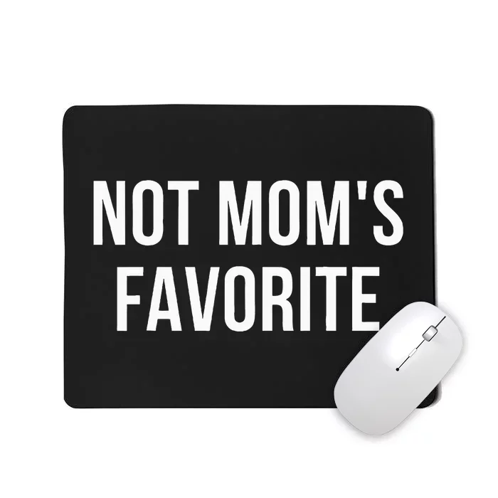 Not Mom's Favorite Funny Daughter Trendy Favorite Child Sweatshirt Mousepad