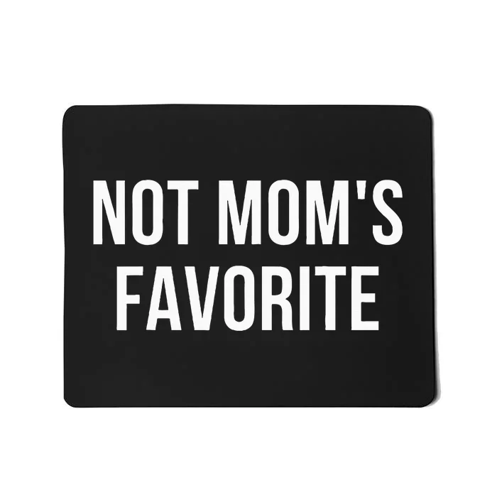 Not Mom's Favorite Funny Daughter Trendy Favorite Child Sweatshirt Mousepad