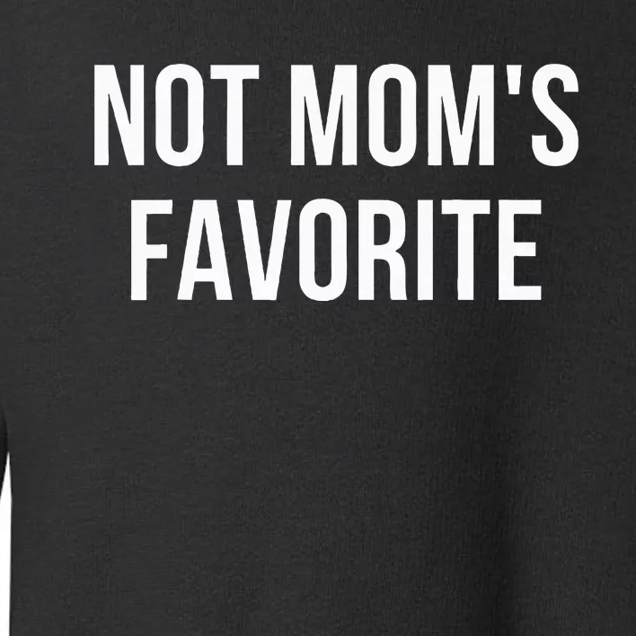 Not Mom's Favorite Funny Daughter Trendy Favorite Child Sweatshirt Toddler Sweatshirt