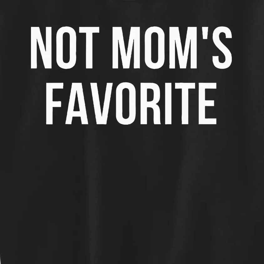 Not Mom's Favorite Funny Daughter Trendy Favorite Child Sweatshirt Kids Sweatshirt