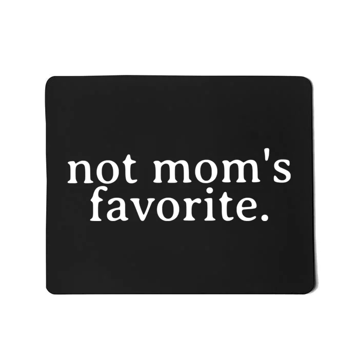 Not MomS Favorite Funny Daughter Trendy Favorite Child Mousepad