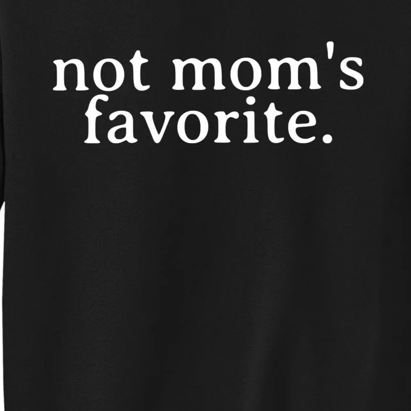 Not MomS Favorite Funny Daughter Trendy Favorite Child Tall Sweatshirt