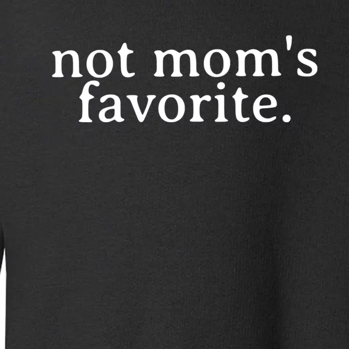 Not MomS Favorite Funny Daughter Trendy Favorite Child Toddler Sweatshirt