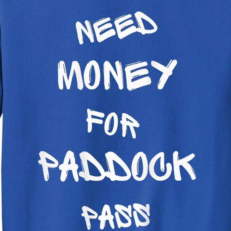 Need Money For Paddock Pass Sweatshirt