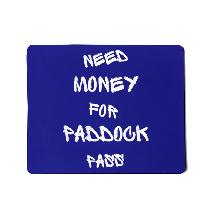 Need Money For Paddock Pass Mousepad