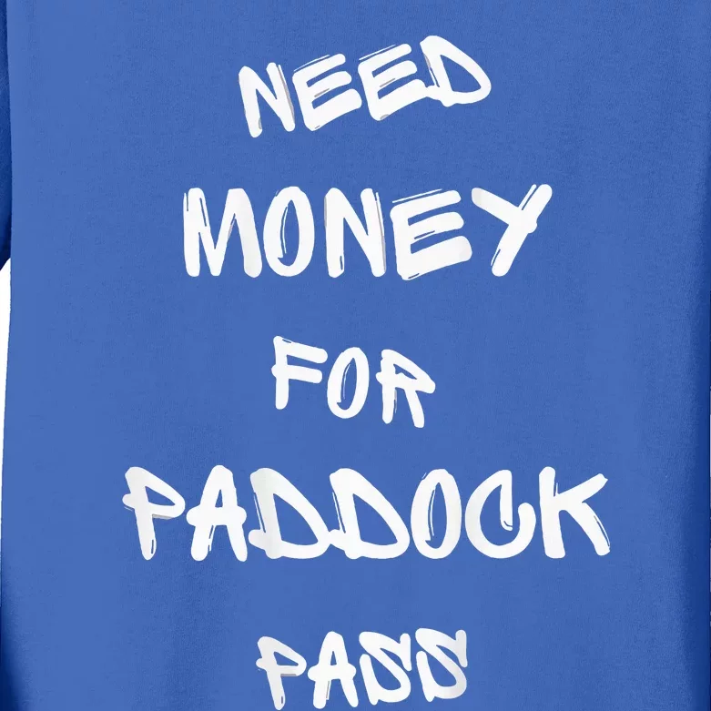 Need Money For Paddock Pass Kids Long Sleeve Shirt