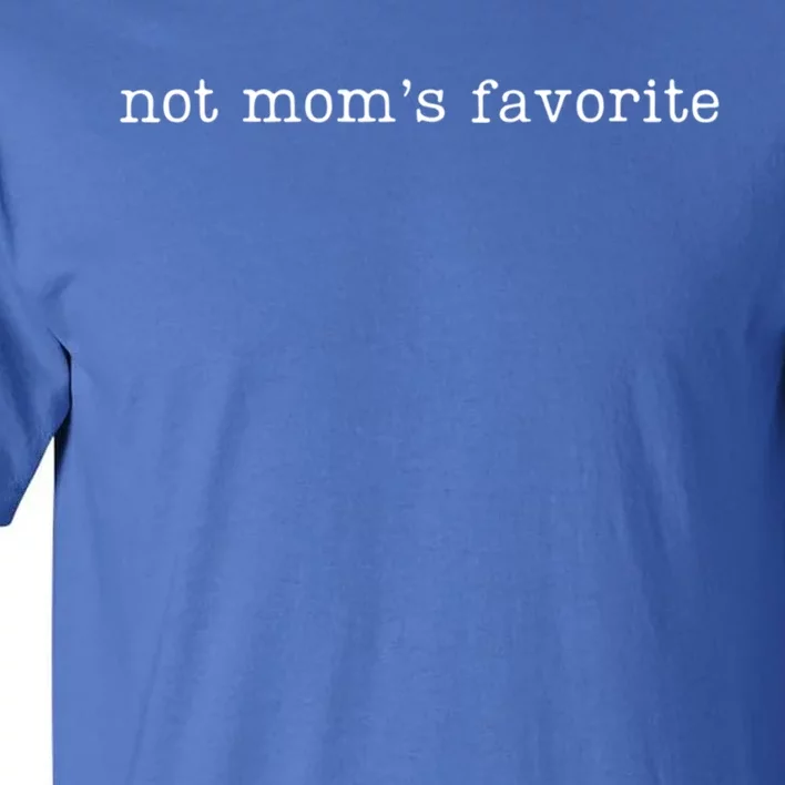 Not MomS Favorite Funny Daughter Trendy Favorite Cute Gift Tall T-Shirt