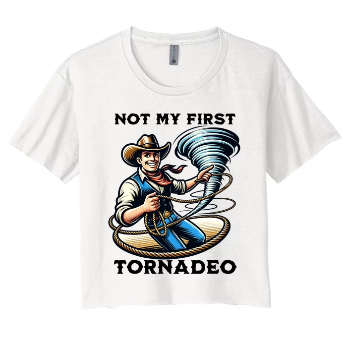 Not My First Tornadeo Funny Tornado Chaser Cowboy And Lasso Women's Crop Top Tee