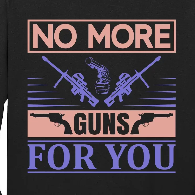 No More Guns For You Tall Long Sleeve T-Shirt