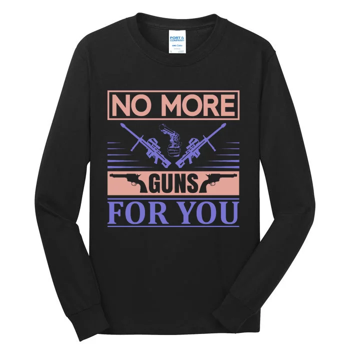 No More Guns For You Tall Long Sleeve T-Shirt