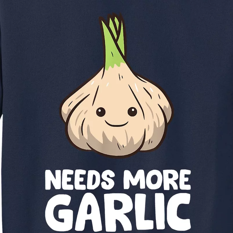 Needs More Garlic Love Garlic Tall Sweatshirt