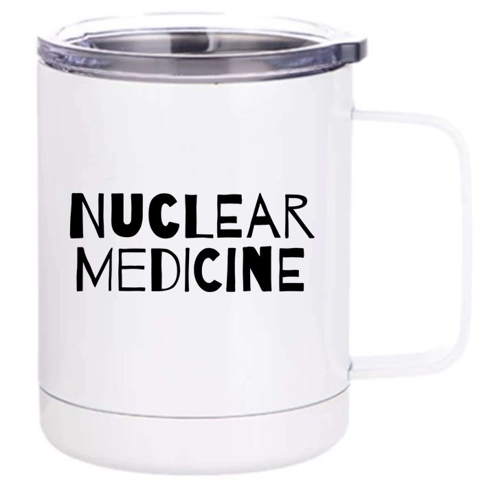 Nuclear Medicine Gift Front & Back 12oz Stainless Steel Tumbler Cup