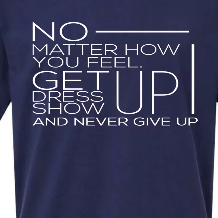 No Mather How You Feel Get Up Dress Show Never Give Up Gift Sueded Cloud Jersey T-Shirt