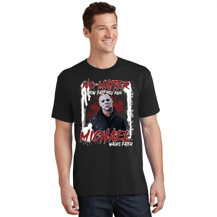 No Matter How Fast You Run Michael Walks Faster Horror Character Halloween T-Shirt