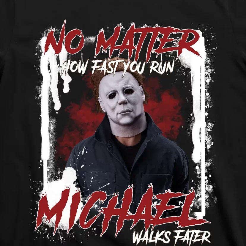 No Matter How Fast You Run Michael Walks Faster Horror Character Halloween T-Shirt