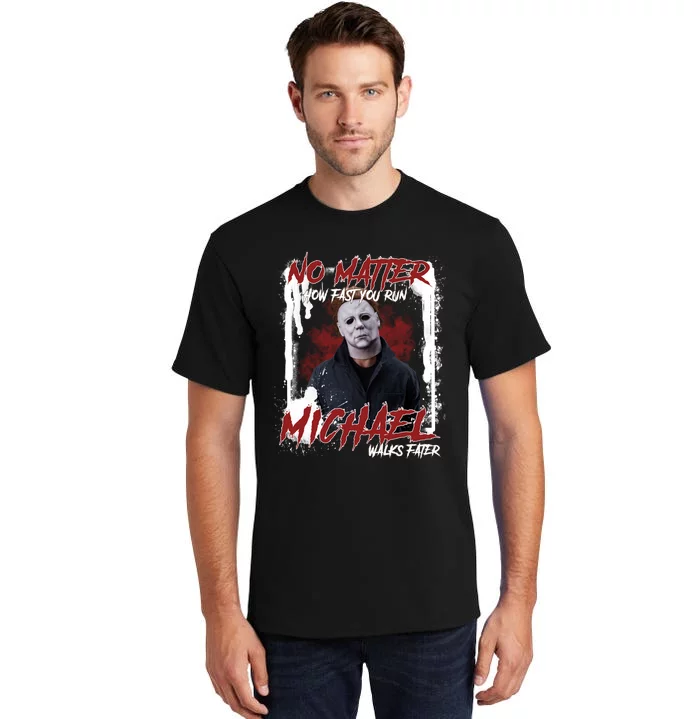 No Matter How Fast You Run Michael Walks Faster Horror Character Halloween Tall T-Shirt