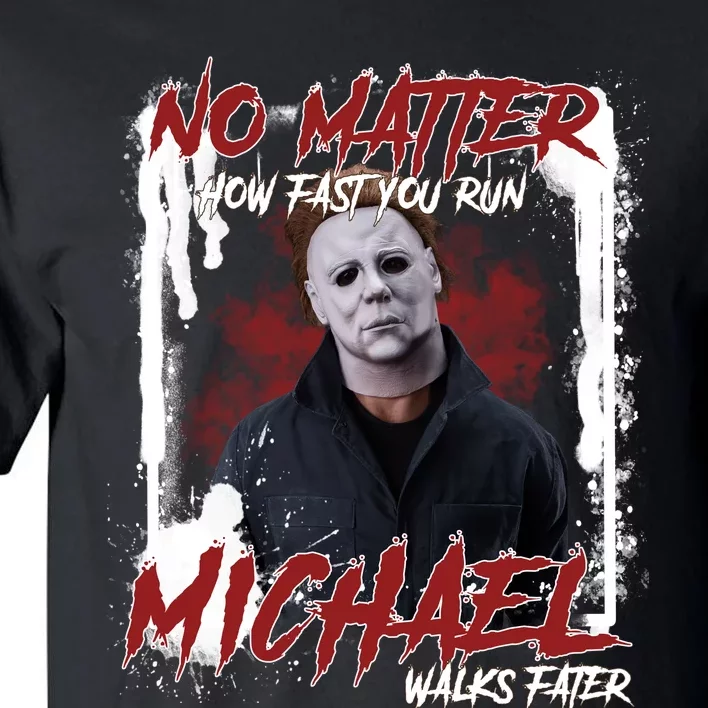 No Matter How Fast You Run Michael Walks Faster Horror Character Halloween Tall T-Shirt